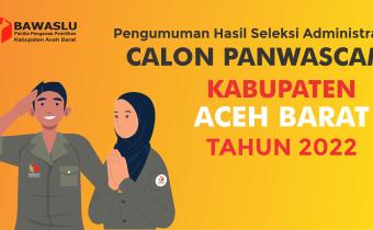 Pengumuman Hasil Seleksi Administrasi Calon Anggota Panwaslu Kecamatan di Kabupaten Aceh Barat Tahun 2022